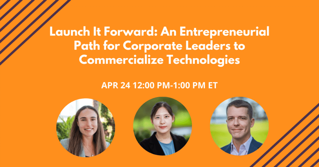 Webinar: Launch It Forward: An Entrepreneurial Path for Corporate Leaders to Commercialize Technologies 