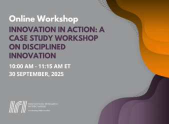 IRI Workshop: Innovation in Action: A Case Study Workshop on Disciplined Innovation 